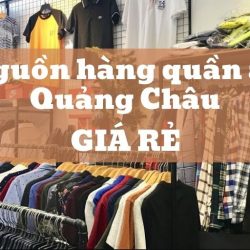 Nguồn hàng quần áo Quảng Châu giá rẻ
