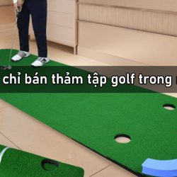 Top 10 địa chỉ bán thảm tập golf trong nhà chất lượng nhất