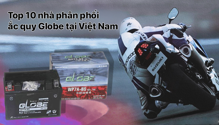 Top 10 nhà phân phối bình ắc quy Globe tại Việt Nam