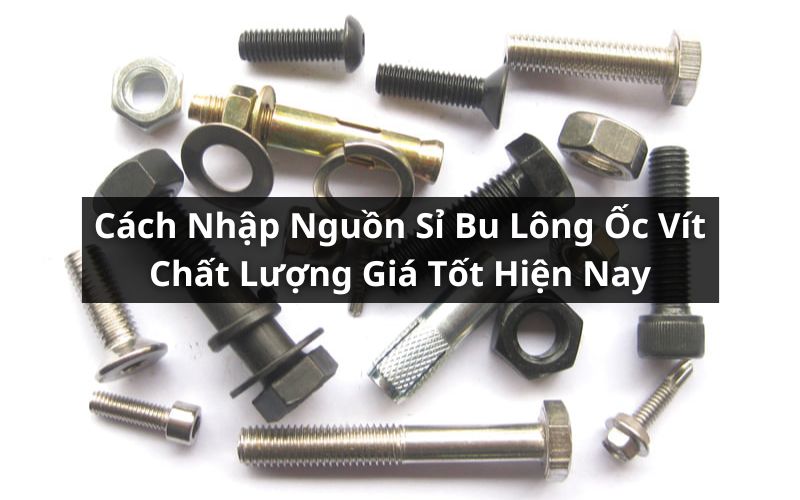 nguồn sỉ bu lông ốc vít