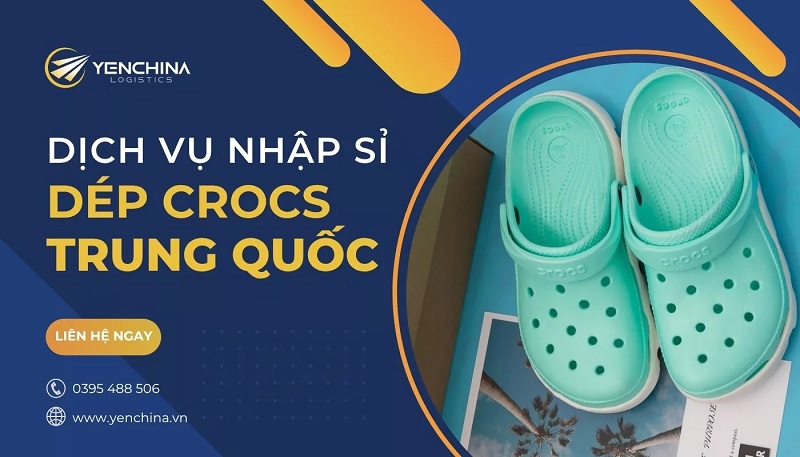 Nhập sỉ dép crocs thông qua Yến China Logistics